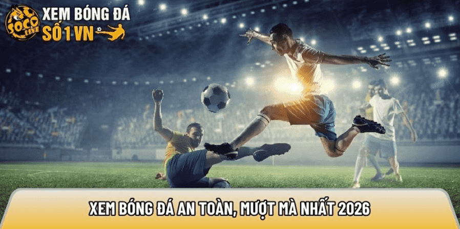 Socolivettbd.net – Xem bóng đá an toàn, mượt mà nhất 2026